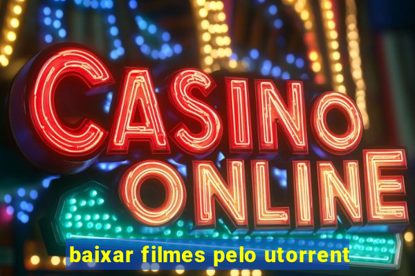 baixar filmes pelo utorrent